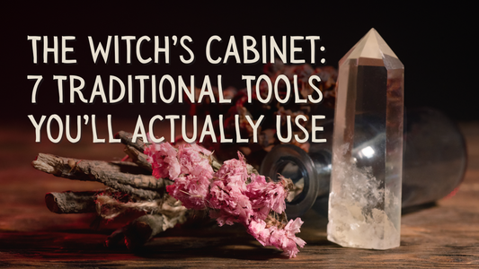 The Witch’s Cabinet: 7 Traditional Tools You’ll Actually Use